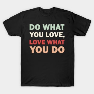 Do what you love, Love what you do T-Shirt